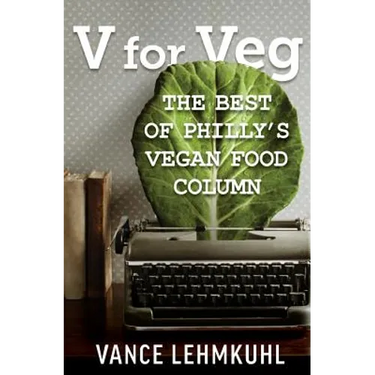 V for Veg: The Best of Philly's Vegan Food Column