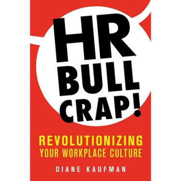 HR Bullcrap!: Revolutionizing Your Workplace Culture
