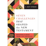 Seven Challenges That Shaped the New Testament