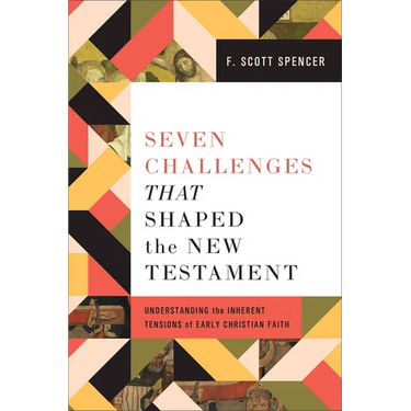 Seven Challenges That Shaped the New Testament