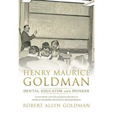 Henry Maurice Goldman: Dental Educator and Pioneer