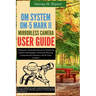 OM System OM-5 Mark II Mirrorless Camera User Guide: A Beginner's Illustrated Manual for Mastering Outdoor Photography, Adventure Shooting, Computatio