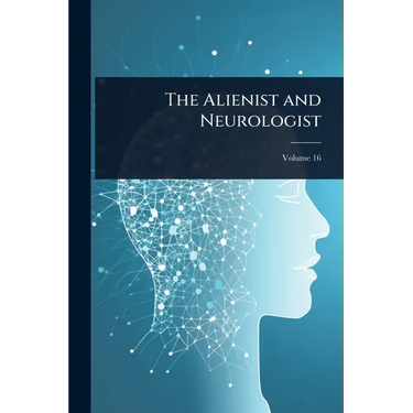 The Alienist and Neurologist