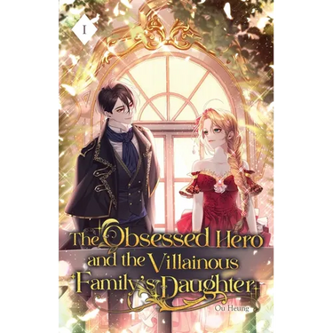 The Obsessed Hero and the Villainous Family's Daughter: Volume I (Light Novel)