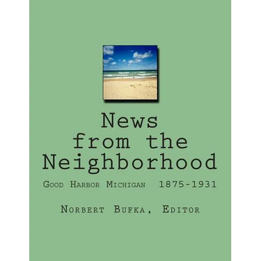 News from the Neighborhood: Good Harbor Michigan 1875-1931