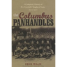 The Columbus Panhandles: A Complete History of Pro Football's Toughest Team, 1900-1922