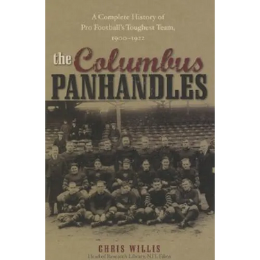 The Columbus Panhandles: A Complete History of Pro Football's Toughest Team, 1900-1922