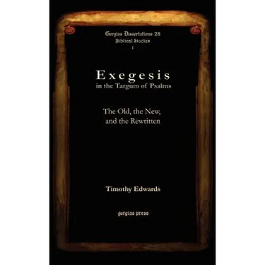 Exegesis in the Targum of Psalms: The Old, the New, and the Rewritten