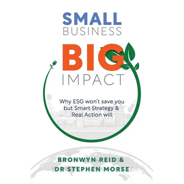 Small Business Big Impact: Why ESG won't save you but Smart Strategy & Real Action will