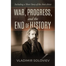 War, Progress, and the End of History, Including a Short Story of the Anti-Christ