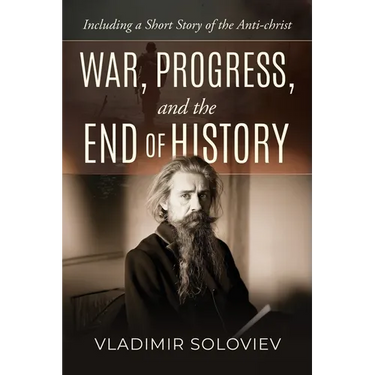 War, Progress, and the End of History, Including a Short Story of the Anti-Christ