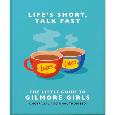 Life's Short, Talk Fast: The Little Guide to Gilmore Girls