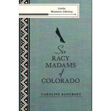 Six Racy Madams of Colorado