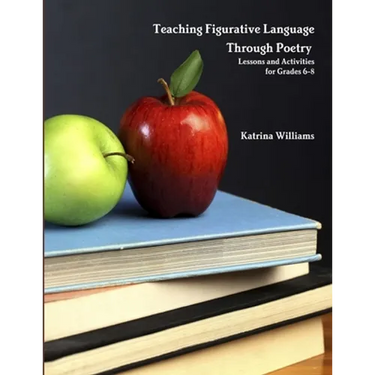 Teaching Figurative Language Through Poetry: Lessons and Activities for Grades 6-8