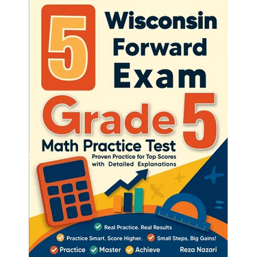 5 Wisconsin Forward Exam Grade 5 Math Practice Tests: Proven Practice for Top Scores with Detailed Explanations