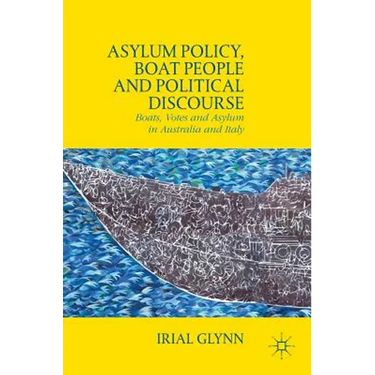Asylum Policy, Boat People and Political Discourse: Boats, Votes and Asylum in Australia and Italy
