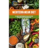 Mediterranean Diet: The Complete Mediterranean Diet Meal Prep Guide For Healthy Lifestyle And Weight Loss (Best Mediterranean Recipes For Beginners)