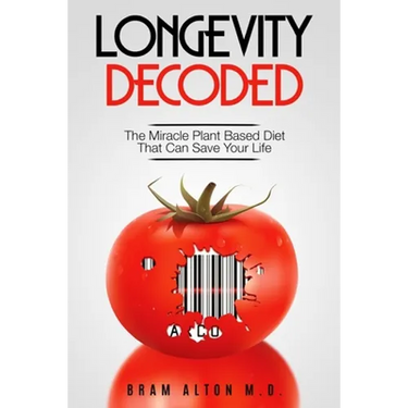 Plant Based Eating - Longevity Decoded: Longevity Decoded - The Miracle Plant Based Diet That Can Save Your Life