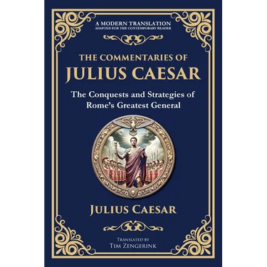 The Commentaries of Julius Caesar: The Conquests and Strategies of Rome's Greatest General
