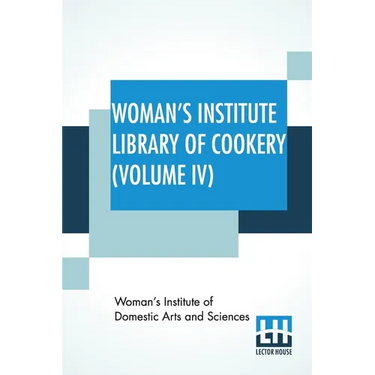 Woman's Institute Library Of Cookery (Volume IV): Salads And Sandwiches, Cold And Frozen Desserts, Cakes, Cookies, And Puddings, Pastries And Pies