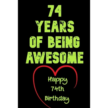 74 Years Of Being Awesome Happy 74th Birthday: 74 Years Old Gift for Boys & Girls