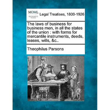 The laws of business for business men, in all the states of the union: with forms for mercantile instruments, deeds, leases, wills, &c..