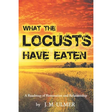 What the Locusts Have Eaten: A Roadmap of Restoration and Relationship