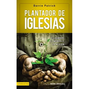 Plantador de Iglesias: El Hombre, El Mensaje, La Misión