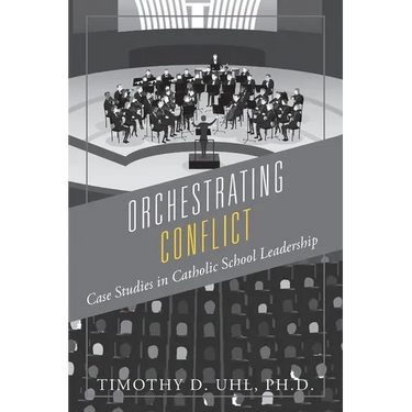 Orchestrating Conflict: Case Studies in Catholic School Leadership