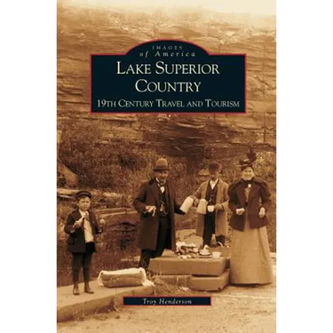 Lake Superior Country: 19th Century Travel and Tourism