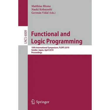 Functional and Logic Programming: 10th International Symposium, Flops 2010, Sendai, Japan, April 19-21, 2010, Proceedings