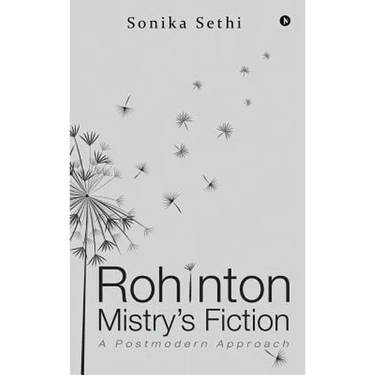 Rohinton Mistry's Fiction: A Postmodern Approach