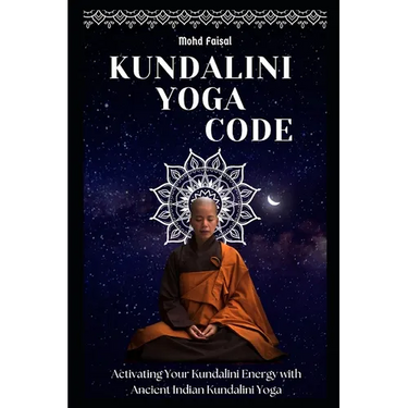 Kundalini Yoga Code: Activating Your Kundalini Energy with Ancient Indian Kundalini Yoga.