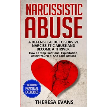 Narcissistic Abuse: A Defense Guide To Survive Narcissistic Abuse And Become A Thriver: How To Stop Emotional Exploitation, Assert Yourself, And Take