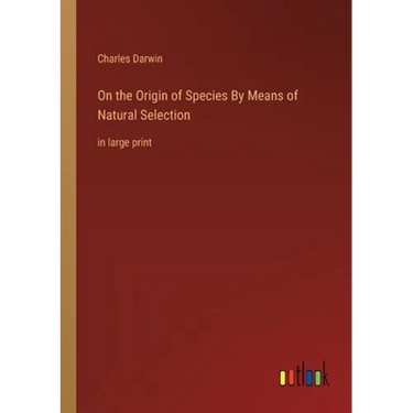 On the Origin of Species By Means of Natural Selection: in large print