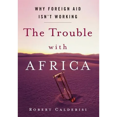 The Trouble with Africa: Why Foreign Aid Isn't Working
