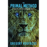 The Primal Method: A Book for Emerging Men