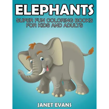 Elephants: Super Fun Coloring Books for Kids and Adults