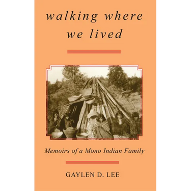 Walking Where We Lived: Memoirs of a Mono Indian Family