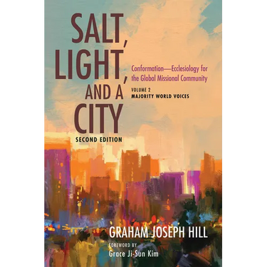 Salt, Light, and a City, Second Edition: Conformation--Ecclesiology for the Global Missional Community: Volume 2, Majority World Voices