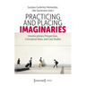 Practicing and Placing Imaginaries: Interdisciplinary Perspectives, Conceptual Ideas, and Case Studies