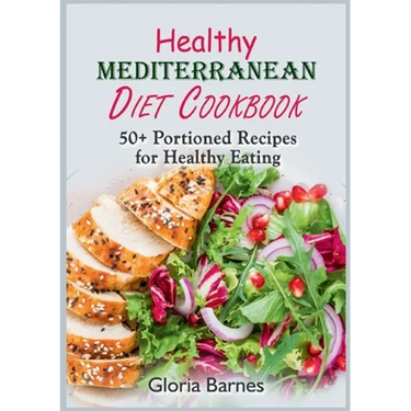 Healthy Mediterranean Diet Cookbook: 50+ Portioned Recipes for Healthy Eating