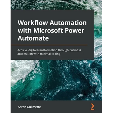 Workflow Automation with Microsoft Power Automate: Achieve digital transformation through business automation with minimal coding