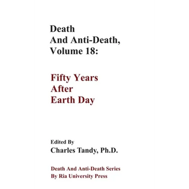 Death And Anti-Death, Volume 18: Fifty Years After Earth Day
