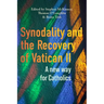 Synodality and the Recovery of Vatican II: A New Way for Catholics