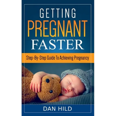 Getting Pregnant Faster: Step-By-Step Guide To Achieving Pregnancy