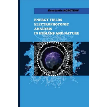 Energy Fields Electrophotonic Analysis in Humans and Nature: Electrophotonic Analysis