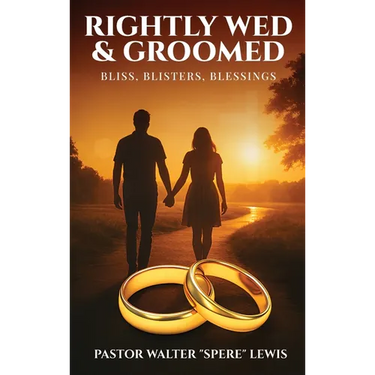 Rightly Wed & Groomed: Bliss, Blisters, Blessings
