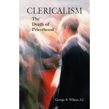 Clericalism: The Death of Priesthood