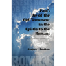 Paul's Use of the Old Testament in the Epistle to the Romans: An Analysis and Commentary